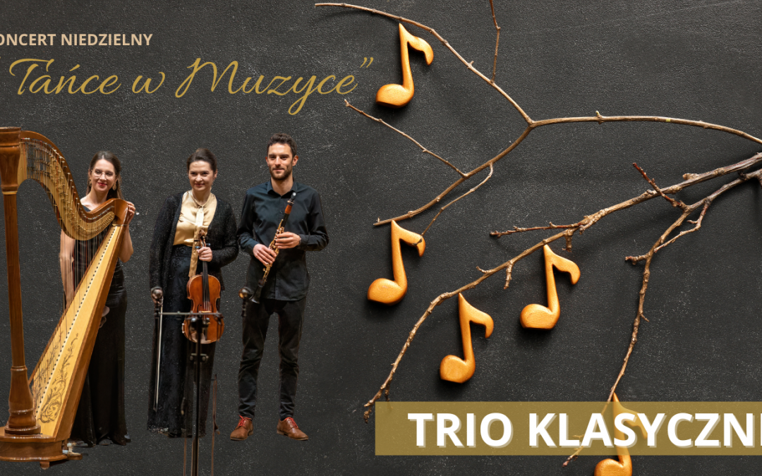 Koncert Niedzielny: Trio KLASYCZNE „Tańce w muzyce” | Otwarcie wystawy malarstwa Heleny Kaczanowskiej