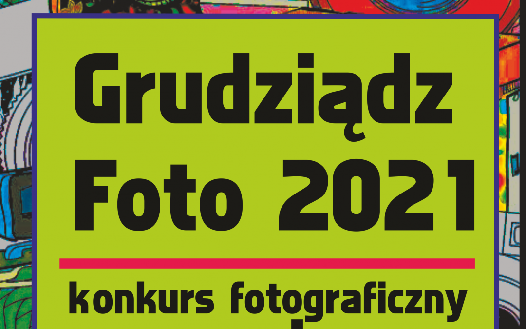 Grudziądz FOTO 2021- wystawa pokonkursowa i rozstrzygnięcie konkursu