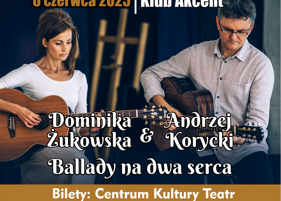„Ballady na dwa serca” Żukowska-Korycki